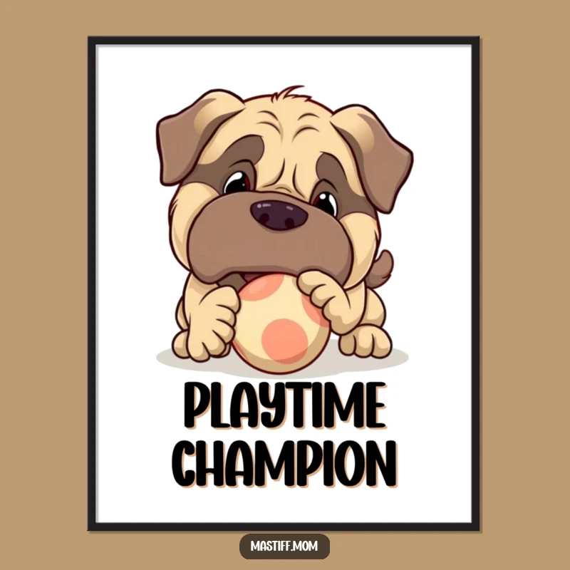 Funny Mastiff Ball Poster - Playful Dog Art Print Gift