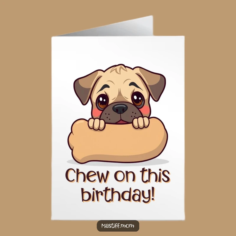 Free Printable Birthday Card: Funny Mastiff Puppy & Chew Toy