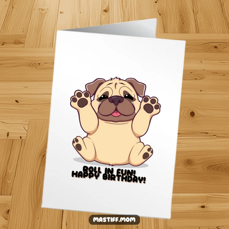 Funny Free Printable Birthday Card: A happy Kawaii mastiff rolling on its back with all four paws comically in the air.